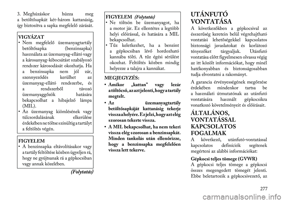 Lancia Voyager 2011  Kezelési és karbantartási útmutató (in Hungarian) 3. Meghúzáskor húzza meg 
a betöltősapkát két