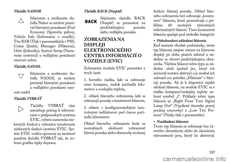 Lancia Voyager 2013  Návod na použitie a údržbu (in Slovak) Tlačidlo NAHORStlačením a uvoľnením tla-
čidla Nahor sa môžete presú