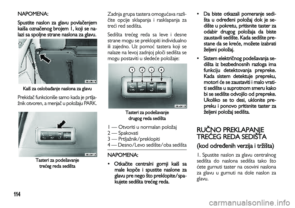 Lancia Voyager 2013 Knjižica za upotrebu i održavanje (in Serbian) 114
NAPOMENA:
Spustite naslon za glavu povlačenjem
kaiša označenog brojem 1, koji se na-
lazi sa spoljne st
rane naslona za glavu.
Kaiš za oslobađanje naslona za glavu
Prekidač funkcioniše sa Lancia Voyager 2013 Knjižica za upotrebu i održavanje (in Serbian) 114
NAPOMENA:
Spustite naslon za glavu povlačenjem
kaiša označenog brojem 1, koji se na-
lazi sa spoljne st
rane naslona za glavu.
Kaiš za oslobađanje naslona za glavu
Prekidač funkcioniše sa