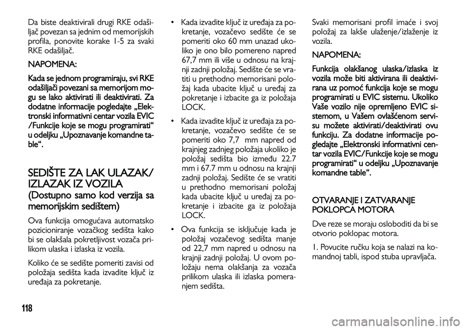 Lancia Voyager 2013 Knjižica za upotrebu i održavanje (in Serbian) 118
Da biste deaktivirali drugi RKE odaši-
ljač povezan sa jednim od memorijskih
profila, ponovite korake 1-5 za svaki
RKE odašiljač.
NAPOMENA:
Kada se jednom programiraju, svi RKE
odašiljači Lancia Voyager 2013 Knjižica za upotrebu i održavanje (in Serbian) 118
Da biste deaktivirali drugi RKE odaši-
ljač povezan sa jednim od memorijskih
profila, ponovite korake 1-5 za svaki
RKE odašiljač.
NAPOMENA:
Kada se jednom programiraju, svi RKE
odašiljači