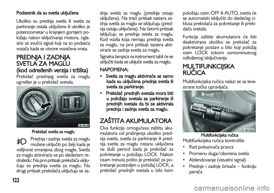 Lancia Voyager 2013 Knjižica za upotrebu i održavanje (in Serbian) 122
Podsetnik da su svetla uključena
Ukoliko su prednja svetla ili svetla za
parkiranje ostala uključena ili ukoliko je
potenciometar u krajnjem gornjem po-
ložaju nakon isključivanja motora, ogla Lancia Voyager 2013 Knjižica za upotrebu i održavanje (in Serbian) 122
Podsetnik da su svetla uključena
Ukoliko su prednja svetla ili svetla za
parkiranje ostala uključena ili ukoliko je
potenciometar u krajnjem gornjem po-
ložaju nakon isključivanja motora, ogla