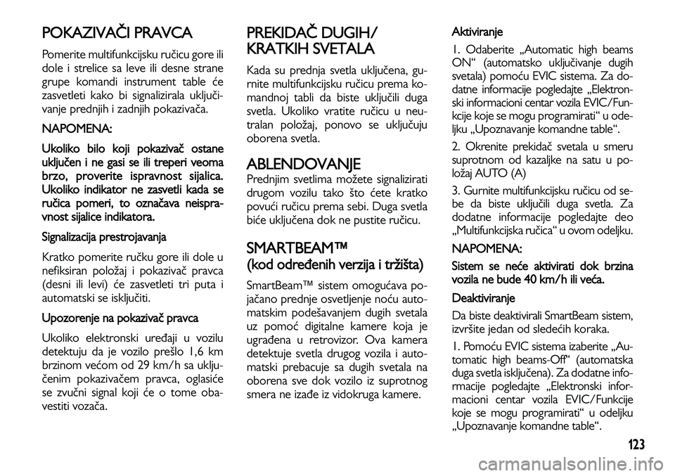 Lancia Voyager 2013 Knjižica za upotrebu i održavanje (in Serbian) 123
POKAZIVAČI PRAVCA
Pomerite multifunkcijsku ručicu gore ili
dole i strelice sa leve ili desne strane
grupe komandi instrument table će
zasvetleti kako bi signalizirala uključi-
vanje prednjih i Lancia Voyager 2013 Knjižica za upotrebu i održavanje (in Serbian) 123
POKAZIVAČI PRAVCA
Pomerite multifunkcijsku ručicu gore ili
dole i strelice sa leve ili desne strane
grupe komandi instrument table će
zasvetleti kako bi signalizirala uključi-
vanje prednjih i