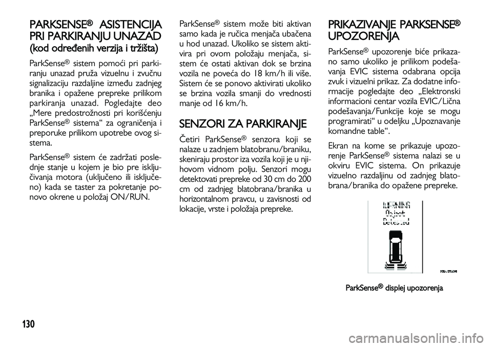 Lancia Voyager 2013 Knjižica za upotrebu i održavanje (in Serbian) 130
PARKSENSE®ASISTENCIJA
PRI PARKIRANJU UNAZAD
(kod određenih verzija i tržišta)
ParkSense®sistem pomoći pri parki-
ranju unazad pruža vizuelnu i zvučnu
signalizaciju razdaljine između zadnj Lancia Voyager 2013 Knjižica za upotrebu i održavanje (in Serbian) 130
PARKSENSE®ASISTENCIJA
PRI PARKIRANJU UNAZAD
(kod određenih verzija i tržišta)
ParkSense®sistem pomoći pri parki-
ranju unazad pruža vizuelnu i zvučnu
signalizaciju razdaljine između zadnj
