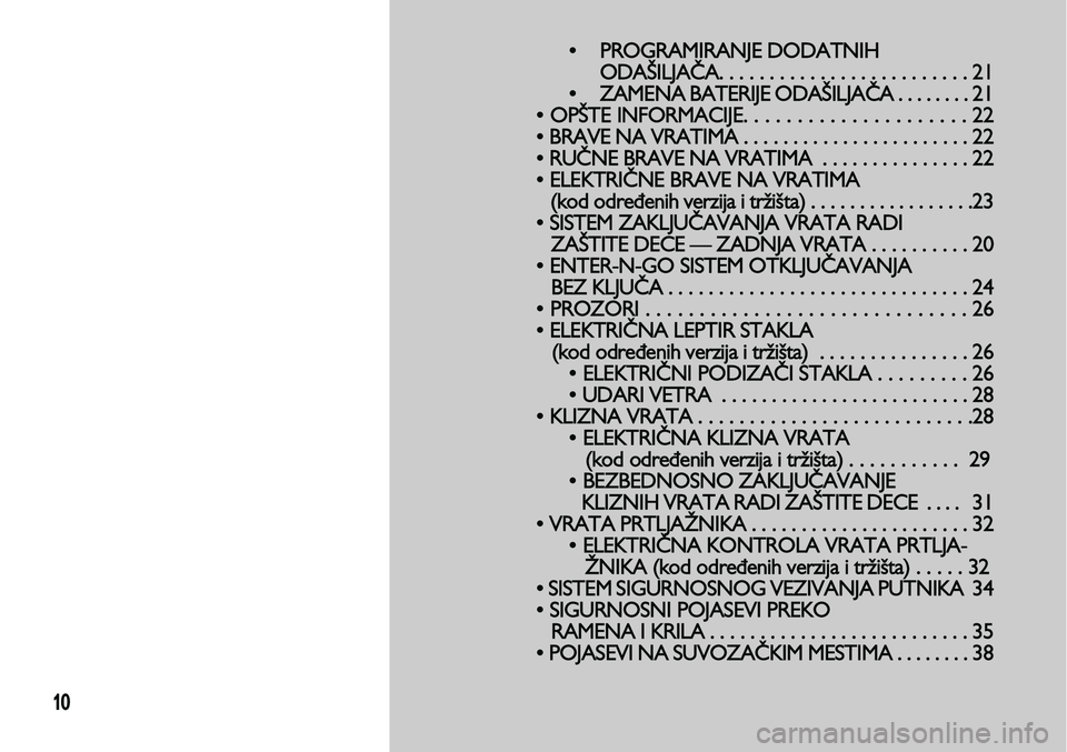 Lancia Voyager 2014 Knjižica za upotrebu i održavanje (in Serbian) 10
•PROGRAMIRANJE DODATNIH
ODAŠILJAČA. . . . . . . . . . . . . . . . . . . . . . . . . 21
•ZAMENA BATERIJ
E ODAŠILJAČA . . . . . . . . 21
• OPŠTE INFORMACIJE. . . . . . . . . . . . . . . . Lancia Voyager 2014 Knjižica za upotrebu i održavanje (in Serbian) 10
•PROGRAMIRANJE DODATNIH
ODAŠILJAČA. . . . . . . . . . . . . . . . . . . . . . . . . 21
•ZAMENA BATERIJ
E ODAŠILJAČA . . . . . . . . 21
• OPŠTE INFORMACIJE. . . . . . . . . . . . . . . .