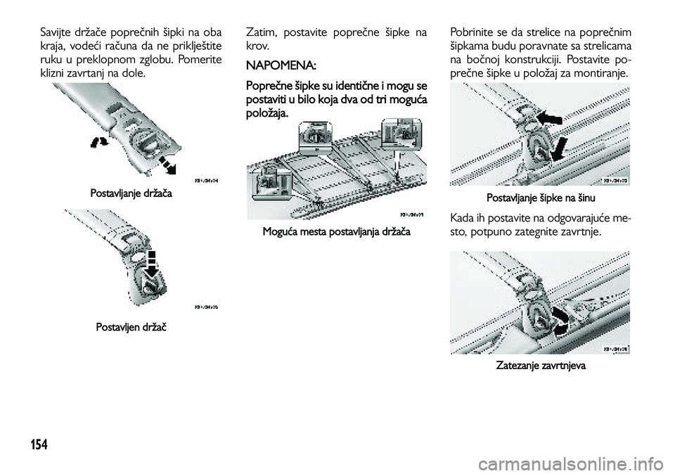 Lancia Voyager 2013 Knjižica za upotrebu i održavanje (in Serbian) 154
Savijte držače poprečnih šipki na oba
kraja, vodeći računa da ne priklještite
ruku u preklopnom zglobu. Pomerite
klizni zavrtanj na dole.
Postavljanje držača
Postavljen držač
Zatim, po Lancia Voyager 2013 Knjižica za upotrebu i održavanje (in Serbian) 154
Savijte držače poprečnih šipki na oba
kraja, vodeći računa da ne priklještite
ruku u preklopnom zglobu. Pomerite
klizni zavrtanj na dole.
Postavljanje držača
Postavljen držač
Zatim, po