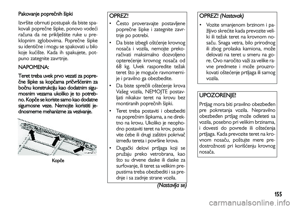 Lancia Voyager 2013 Knjižica za upotrebu i održavanje (in Serbian) 155
Pakovanje poprečnih šipki
Izvršite obrnuti postupak da biste spa-
kovali poprečne šipke, ponovo vodeći
računa da ne priklještite ruke u pre-
klopnim zglobovima. Poprečne šipke
su identi Lancia Voyager 2013 Knjižica za upotrebu i održavanje (in Serbian) 155
Pakovanje poprečnih šipki
Izvršite obrnuti postupak da biste spa-
kovali poprečne šipke, ponovo vodeći
računa da ne priklještite ruke u pre-
klopnim zglobovima. Poprečne šipke
su identi