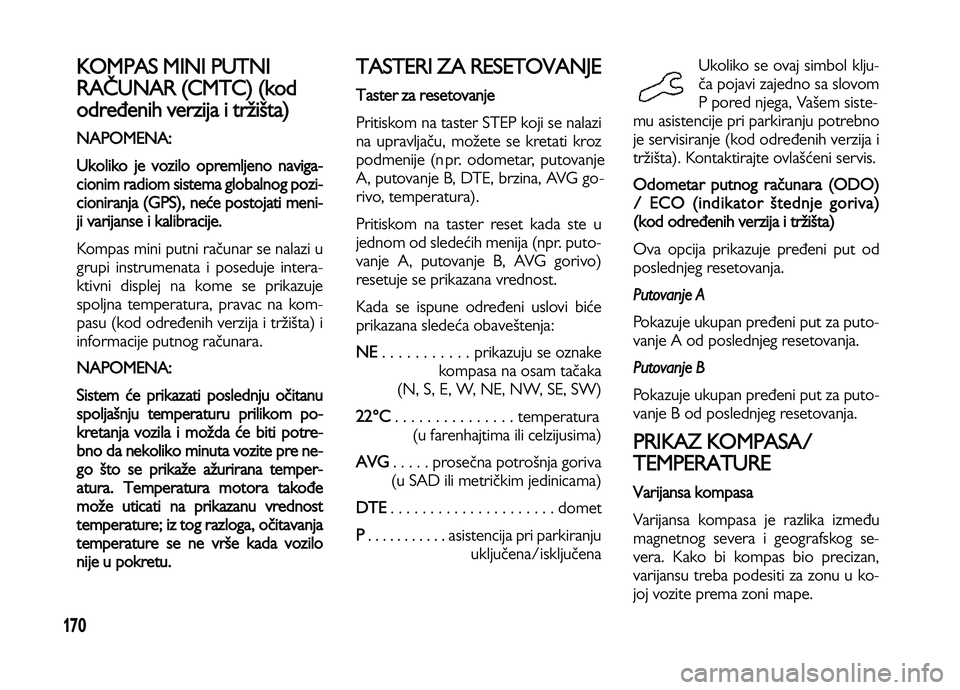 Lancia Voyager 2013 Knjižica za upotrebu i održavanje (in Serbian) 170
KOMPAS MINI PUTNI
RAČUNAR (CMTC) (kod
određenih verzija i tržišta)
NAPOMENA:
Ukoliko je vozilo opremljeno naviga-
cionim radiom sistema globalnog pozi-
cioniranja (GPS),
neće postojati meni Lancia Voyager 2013 Knjižica za upotrebu i održavanje (in Serbian) 170
KOMPAS MINI PUTNI
RAČUNAR (CMTC) (kod
određenih verzija i tržišta)
NAPOMENA:
Ukoliko je vozilo opremljeno naviga-
cionim radiom sistema globalnog pozi-
cioniranja (GPS),
neće postojati meni