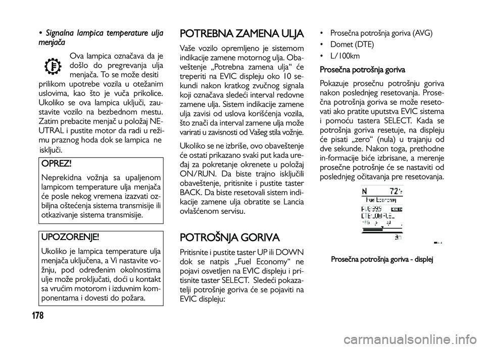 Lancia Voyager 2013 Knjižica za upotrebu i održavanje (in Serbian) 178
• Signalna lampica temperature ulja
menjača
Ova lampica označava da je
došlo do pregrevanja ulja
menjača. To se može desiti
prilikom upotrebe vozila u otežanim
uslovima, kao što je vuča Lancia Voyager 2013 Knjižica za upotrebu i održavanje (in Serbian) 178
• Signalna lampica temperature ulja
menjača
Ova lampica označava da je
došlo do pregrevanja ulja
menjača. To se može desiti
prilikom upotrebe vozila u otežanim
uslovima, kao što je vuča
