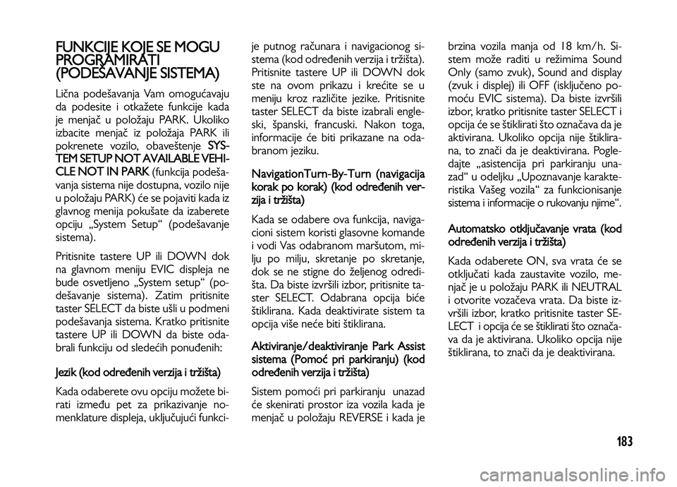 Lancia Voyager 2013 Knjižica za upotrebu i održavanje (in Serbian) 183
FUNKCIJE KOJE SE MOGU
PROGRAMIRATI
(PODEŠAVANJE SISTEMA)
Lična podešavanja Vam omogućavaju
da podesite i otkažete funkcije kada
je menjač u položaju PARK. Ukoliko
izbacite menjač iz polož Lancia Voyager 2013 Knjižica za upotrebu i održavanje (in Serbian) 183
FUNKCIJE KOJE SE MOGU
PROGRAMIRATI
(PODEŠAVANJE SISTEMA)
Lična podešavanja Vam omogućavaju
da podesite i otkažete funkcije kada
je menjač u položaju PARK. Ukoliko
izbacite menjač iz polož
