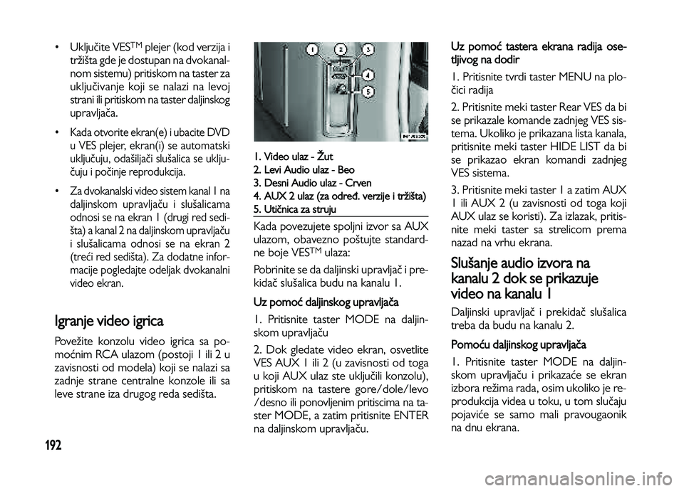 Lancia Voyager 2013 Knjižica za upotrebu i održavanje (in Serbian) 192
•Uključite VESTMplejer (kod verzija i
tržišta gde je dostupan na dvokanal-
nom sistemu) pritiskom na taster za
uključivanje koji se nalazi na levoj
strani ili pritiskom na taster daljinskog
Lancia Voyager 2013 Knjižica za upotrebu i održavanje (in Serbian) 192
•Uključite VESTMplejer (kod verzija i
tržišta gde je dostupan na dvokanal-
nom sistemu) pritiskom na taster za
uključivanje koji se nalazi na levoj
strani ili pritiskom na taster daljinskog