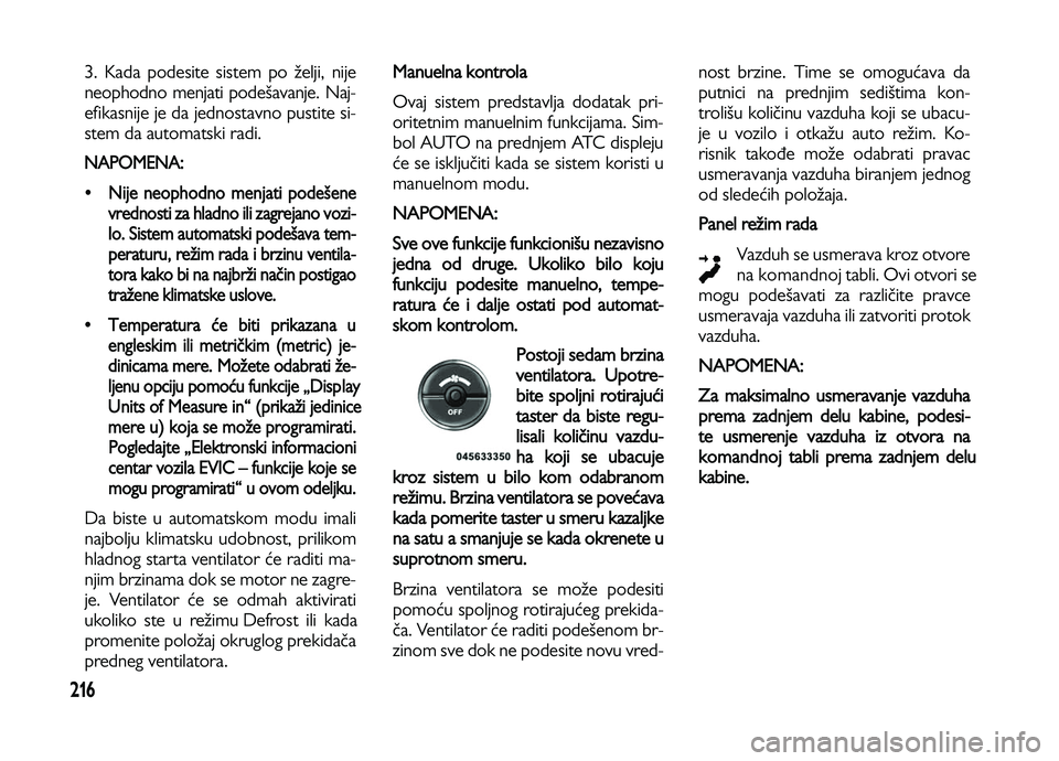Lancia Voyager 2013 Knjižica za upotrebu i održavanje (in Serbian) 216
3. Kada podesite sistem po želji, nije
neophodno menjati podešavanje. Naj-
efikasnije je da jednostavno pustite si-
stem da automatski radi.
NAPOMENA:
•Nije neophodno menjati podešene
vredno Lancia Voyager 2013 Knjižica za upotrebu i održavanje (in Serbian) 216
3. Kada podesite sistem po želji, nije
neophodno menjati podešavanje. Naj-
efikasnije je da jednostavno pustite si-
stem da automatski radi.
NAPOMENA:
•Nije neophodno menjati podešene
vredno