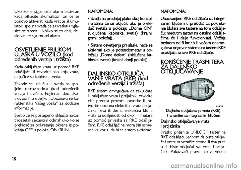 Lancia Voyager 2014 Knjižica za upotrebu i održavanje (in Serbian) 18
Ukoliko je sigurnosni alarm aktiviran
kada otkačite akumulator, on će se
ponovo aktivirati kada vratite akumu-
lator; spoljna svetla će zasvetleti i ogla-
siće se sirena. Ukoliko se to desi, de Lancia Voyager 2014 Knjižica za upotrebu i održavanje (in Serbian) 18
Ukoliko je sigurnosni alarm aktiviran
kada otkačite akumulator, on će se
ponovo aktivirati kada vratite akumu-
lator; spoljna svetla će zasvetleti i ogla-
siće se sirena. Ukoliko se to desi, de
