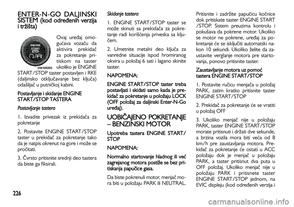 Lancia Voyager 2013 Knjižica za upotrebu i održavanje (in Serbian) 226
ENTER-N-GO DALJINSKI
SISTEM
(kod određenih verzija
i tržišta)
Ovaj uređaj omo-
gućava vozaču da
aktivira prekidač
za pokretanje pri-
tiskom na taster
ukoliko je ENGINE
START/STOP taster p Lancia Voyager 2013 Knjižica za upotrebu i održavanje (in Serbian) 226
ENTER-N-GO DALJINSKI
SISTEM
(kod određenih verzija
i tržišta)
Ovaj uređaj omo-
gućava vozaču da
aktivira prekidač
za pokretanje pri-
tiskom na taster
ukoliko je ENGINE
START/STOP taster p