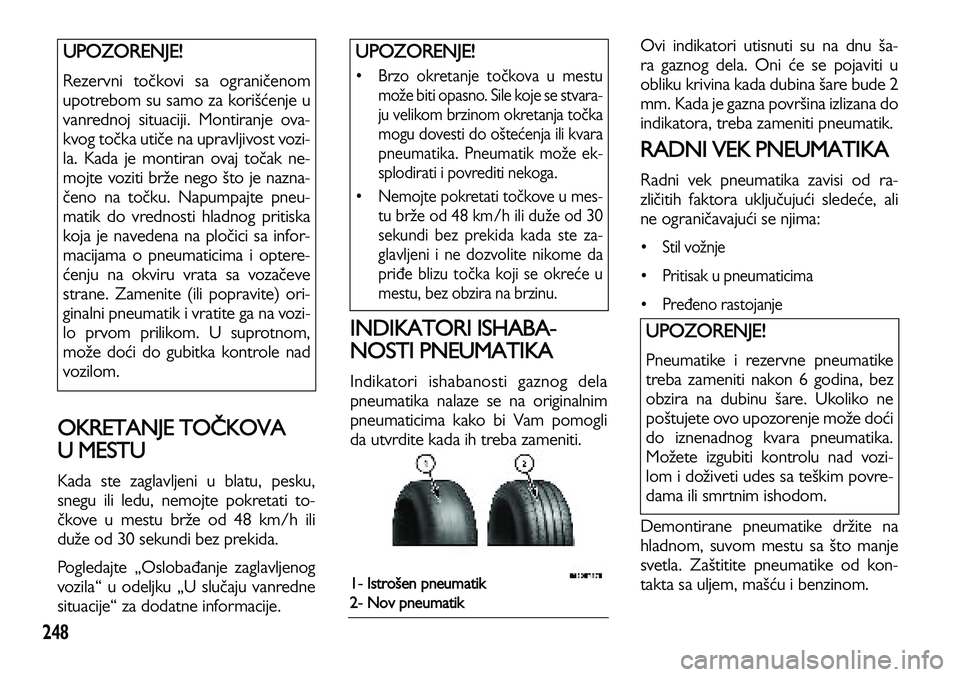 Lancia Voyager 2013 Knjižica za upotrebu i održavanje (in Serbian) 248
OKRETANJE TOČKOVA
U MESTU
Kada ste zaglavljeni u blatu, pesku,
snegu ili ledu, nemojte pokretati to-
čkove u mestu brže od 48 km/h ili
duže od 30 sekundi bez prekida.
Pogledajte „Oslobađa Lancia Voyager 2013 Knjižica za upotrebu i održavanje (in Serbian) 248
OKRETANJE TOČKOVA
U MESTU
Kada ste zaglavljeni u blatu, pesku,
snegu ili ledu, nemojte pokretati to-
čkove u mestu brže od 48 km/h ili
duže od 30 sekundi bez prekida.
Pogledajte „Oslobađa