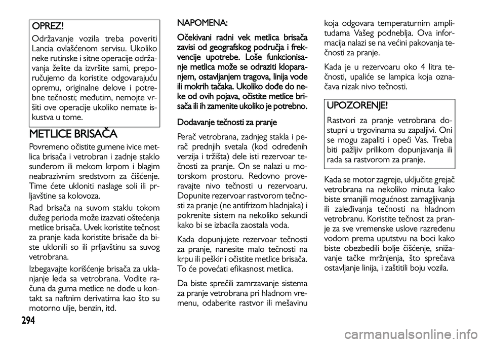 Lancia Voyager 2013 Knjižica za upotrebu i održavanje (in Serbian) 294
METLICE BRISAČA
Povremeno očistite gumene ivice met-
lica brisača i vetrobran i zadnje staklo
sunđerom ili mekom krpom i blagim
neabrazivnim sredstvom za čišćenje.
Time ćete ukloniti nasla Lancia Voyager 2013 Knjižica za upotrebu i održavanje (in Serbian) 294
METLICE BRISAČA
Povremeno očistite gumene ivice met-
lica brisača i vetrobran i zadnje staklo
sunđerom ili mekom krpom i blagim
neabrazivnim sredstvom za čišćenje.
Time ćete ukloniti nasla