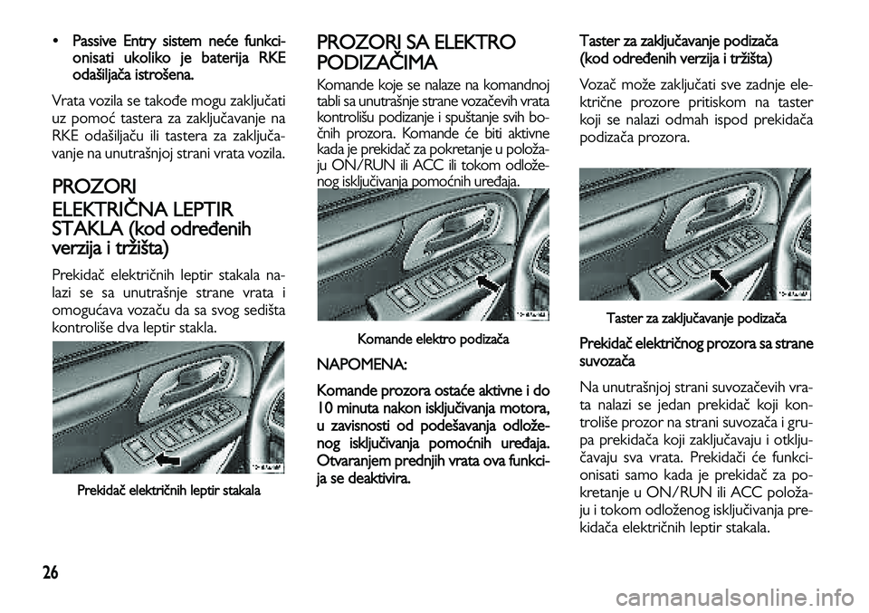 Lancia Voyager 2014 Knjižica za upotrebu i održavanje (in Serbian) 26
•Passive Entry sistem neće funkci-
onisati ukoliko je baterija RKE
odašiljača istrošena.
Vrata vozila se takođe mogu zaključati
uz pomoć tastera za zaključavanje na
RKE odašiljaču ili Lancia Voyager 2014 Knjižica za upotrebu i održavanje (in Serbian) 26
•Passive Entry sistem neće funkci-
onisati ukoliko je baterija RKE
odašiljača istrošena.
Vrata vozila se takođe mogu zaključati
uz pomoć tastera za zaključavanje na
RKE odašiljaču ili