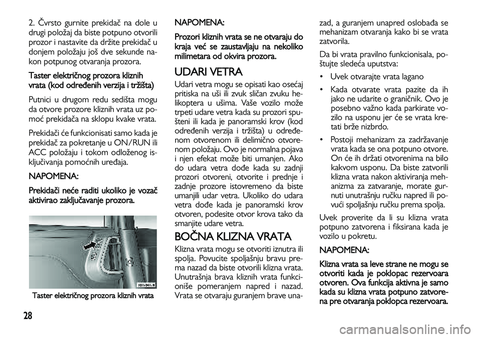 Lancia Voyager 2014 Knjižica za upotrebu i održavanje (in Serbian) 28
2. Čvrsto gurnite prekidač na dole u
drugi položaj da biste potpuno otvorili
prozor i nastavite da držite prekidač u
donjem položaju još dve sekunde na-
kon potpunog otvaranja prozora.
Tast Lancia Voyager 2014 Knjižica za upotrebu i održavanje (in Serbian) 28
2. Čvrsto gurnite prekidač na dole u
drugi položaj da biste potpuno otvorili
prozor i nastavite da držite prekidač u
donjem položaju još dve sekunde na-
kon potpunog otvaranja prozora.
Tast