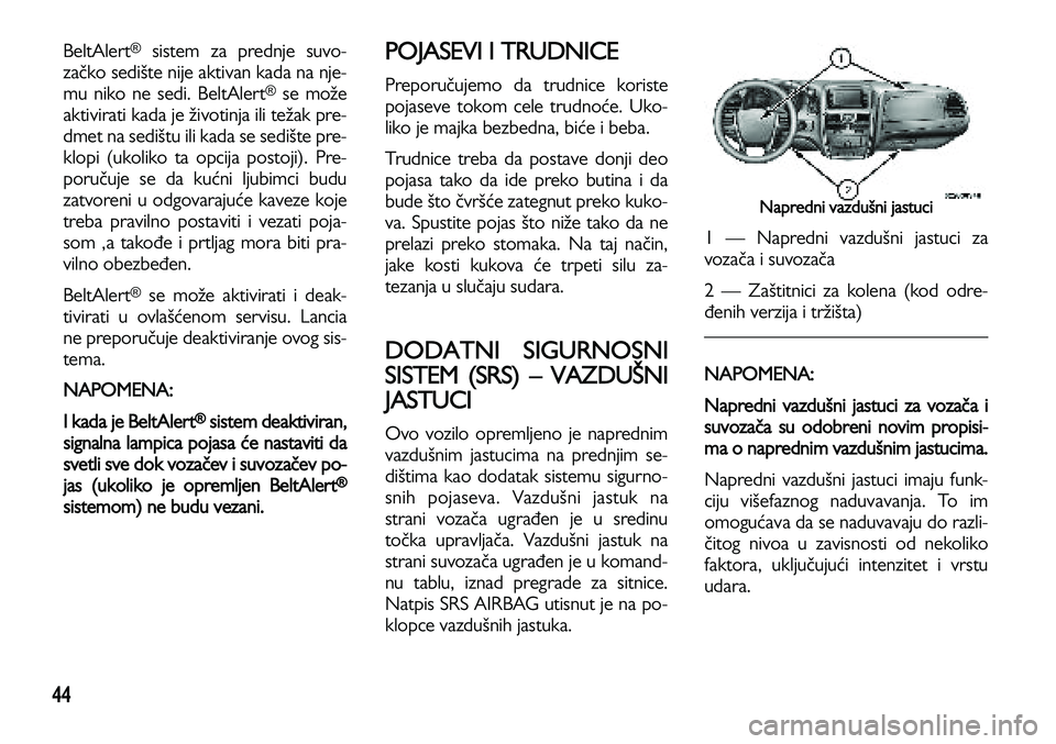 Lancia Voyager 2014 Knjižica za upotrebu i održavanje (in Serbian) 44
BeltAlert®sistem za prednje suvo-
začko sedište nije aktivan kada na nje-
mu niko ne sedi. BeltAlert
®se može
aktivirati kada je životinja ili težak pre-
dmet na sedištu ili kada se sedišt Lancia Voyager 2014 Knjižica za upotrebu i održavanje (in Serbian) 44
BeltAlert®sistem za prednje suvo-
začko sedište nije aktivan kada na nje-
mu niko ne sedi. BeltAlert
®se može
aktivirati kada je životinja ili težak pre-
dmet na sedištu ili kada se sedišt