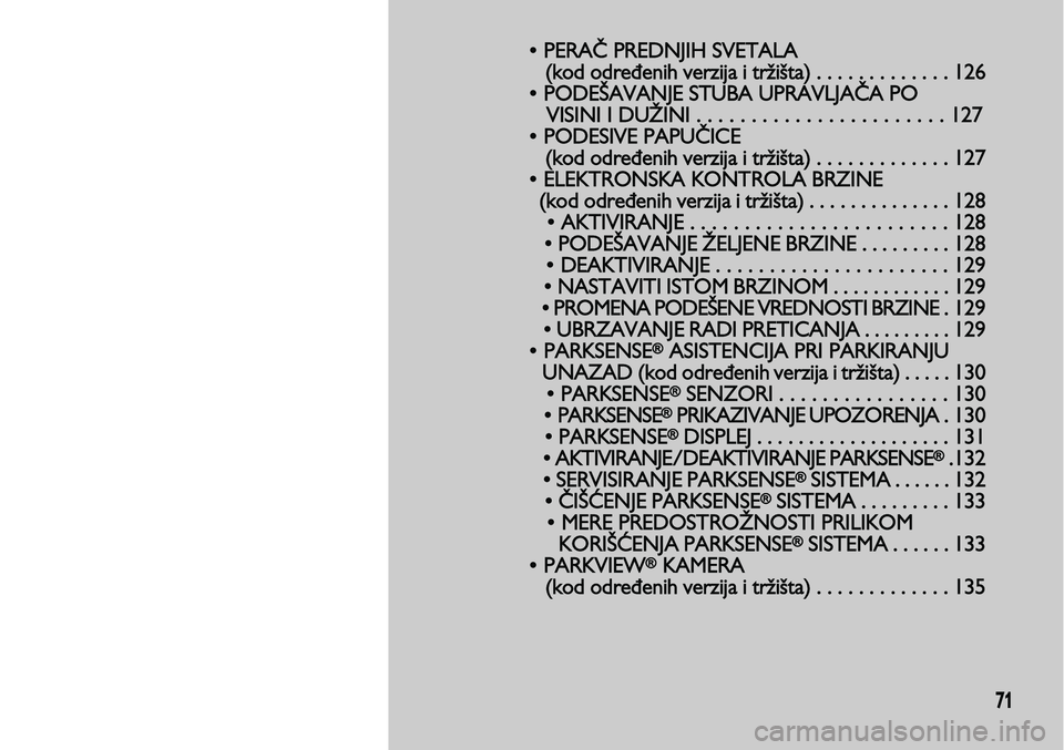 Lancia Voyager 2013 Knjižica za upotrebu i održavanje (in Serbian) 71
• PERAČ PREDNJIH SVETALA
(kod određenih verzija i tržišta) . . . . . . . . . . . . . 126
• PODEŠAVANJE
STUBA UPRAVLJAČA PO
VISINI I DUŽINI . . . . . . . . . . . . . . . . . . . . . . . Lancia Voyager 2013 Knjižica za upotrebu i održavanje (in Serbian) 71
• PERAČ PREDNJIH SVETALA
(kod određenih verzija i tržišta) . . . . . . . . . . . . . 126
• PODEŠAVANJE
STUBA UPRAVLJAČA PO
VISINI I DUŽINI . . . . . . . . . . . . . . . . . . . . . . .