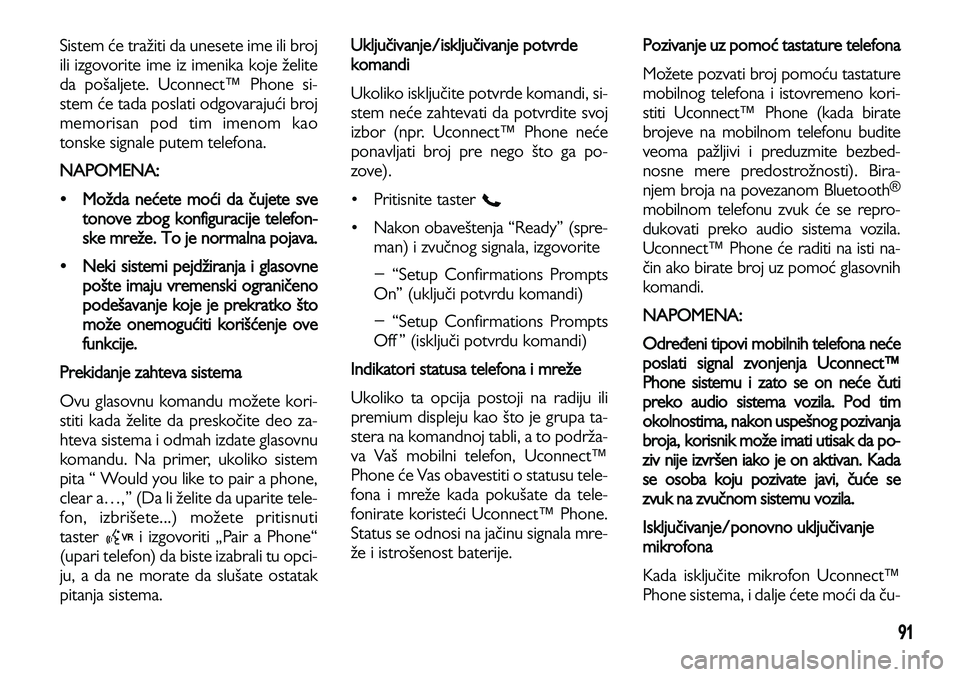 Lancia Voyager 2013 Knjižica za upotrebu i održavanje (in Serbian) 91
Sistem će tražiti da unesete ime ili broj
ili izgovorite ime iz imenika koje želite
da pošaljete. Uconnect™ Phone si-
stem će tada poslati odgovarajući broj
memorisan pod tim imenom kao
ton Lancia Voyager 2013 Knjižica za upotrebu i održavanje (in Serbian) 91
Sistem će tražiti da unesete ime ili broj
ili izgovorite ime iz imenika koje želite
da pošaljete. Uconnect™ Phone si-
stem će tada poslati odgovarajući broj
memorisan pod tim imenom kao
ton
