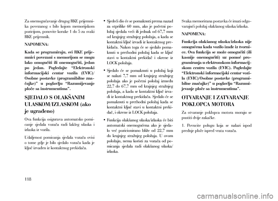Lancia Voyager 2013 Knjižica za upotrebu i održavanje (in Croatian) Za onemogućavanje drugog RKE prijemni-
ka povezanog s bilo kojom memorijskom
pozicijom, ponovite korake 1 do 5 za svaki
RKE prijemnik.
NAPOMENA:
Kada se programiraju, svi RKE prije-
mnic Lancia Voyager 2013 Knjižica za upotrebu i održavanje (in Croatian) Za onemogućavanje drugog RKE prijemni-
ka povezanog s bilo kojom memorijskom
pozicijom, ponovite korake 1 do 5 za svaki
RKE prijemnik.
NAPOMENA:
Kada se programiraju, svi RKE prije-
mnic