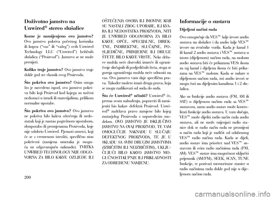 Lancia Voyager 2013  Knjižica za upotrebu i održavanje (in Croatian) Doživotno jamstvo na 
Unwired
® stereo slušalice
Kome  je  namijenjeno  ovo  jamstvo? 
Ovo  jamstvo  pokriva  početnog  korisnika 
ili  kupca  (“vas”  ili  “vašeg”)  ovih  Unwired 
Techno