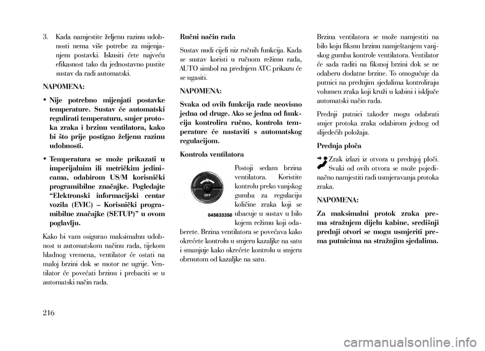 Lancia Voyager 2013 Knjižica za upotrebu i održavanje (in Croatian) 3. K ada namjestite željenu razinu udob-nosti nema više potrebe za mijenja-
njem postavki. Iskusiti ćete najveću
efikasnost tako da jednostavno pustite
sustav da radi automats Lancia Voyager 2013 Knjižica za upotrebu i održavanje (in Croatian) 3. K ada namjestite željenu razinu udob-nosti nema više potrebe za mijenja-
njem postavki. Iskusiti ćete najveću
efikasnost tako da jednostavno pustite
sustav da radi automats