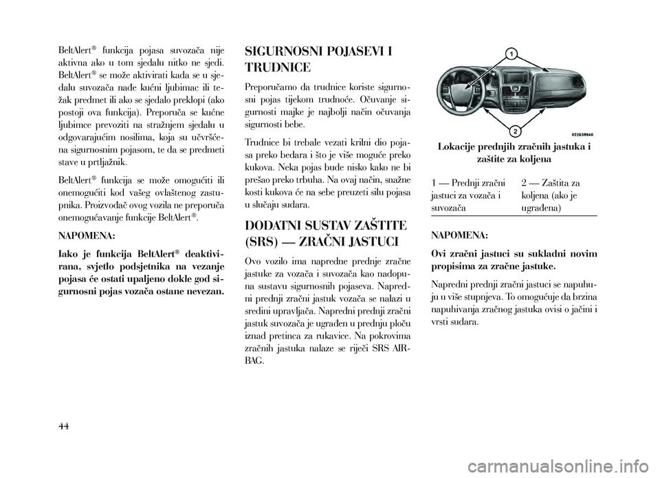Lancia Voyager 2013 Knjižica za upotrebu i održavanje (in Croatian) BeltAlert® funkcija pojasa suvozača nije
aktivna ako u tom sjedalu nitko ne sjedi.
BeltAlert
® se može aktivirati kada se u sje-
dalu suvozača nađe kućni ljubimac ili te-
ža Lancia Voyager 2013 Knjižica za upotrebu i održavanje (in Croatian) BeltAlert® funkcija pojasa suvozača nije
aktivna ako u tom sjedalu nitko ne sjedi.
BeltAlert
® se može aktivirati kada se u sje-
dalu suvozača nađe kućni ljubimac ili te-
ža