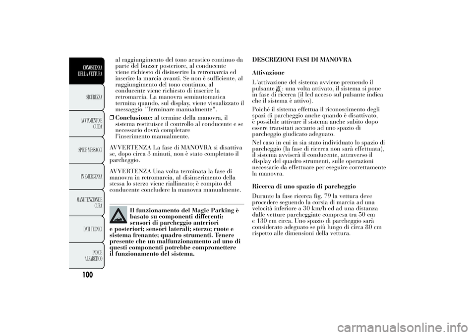 Lancia Ypsilon 2011 Libretto Uso Manutenzione (in Italian) al raggiungimento del tono acustico continuo da
parte del buzzer posteriore, al conducente
viene richiesto di disinserire la retromarcia ed
inserire la marcia avanti. Se non è sufficiente, al
raggiun Lancia Ypsilon 2011 Libretto Uso Manutenzione (in Italian) al raggiungimento del tono acustico continuo da
parte del buzzer posteriore, al conducente
viene richiesto di disinserire la retromarcia ed
inserire la marcia avanti. Se non è sufficiente, al
raggiun