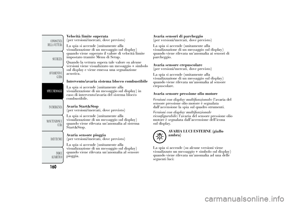 Lancia Ypsilon 2011 Libretto Uso Manutenzione (in Italian) Velocità limite superata
(per versioni/mercati, dove previsto)
La spia si accende (unitamente alla
visualizzazione di un messaggio sul display)
quando viene superato il valore di velocità limite
imp Lancia Ypsilon 2011 Libretto Uso Manutenzione (in Italian) Velocità limite superata
(per versioni/mercati, dove previsto)
La spia si accende (unitamente alla
visualizzazione di un messaggio sul display)
quando viene superato il valore di velocità limite
imp