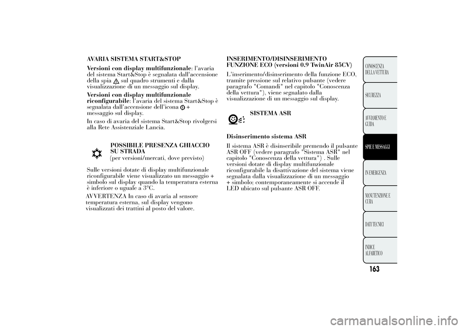 Lancia Ypsilon 2011 Libretto Uso Manutenzione (in Italian) AVARIA SISTEMA START&STOP
Versioni con display multifunzionale: l'avaria
del sistema Start&Stop è segnalata dall'accensione
della spia
sul quadro strumenti e dalla
visualizzazione di un messa Lancia Ypsilon 2011 Libretto Uso Manutenzione (in Italian) AVARIA SISTEMA START&STOP
Versioni con display multifunzionale: l'avaria
del sistema Start&Stop è segnalata dall'accensione
della spia
sul quadro strumenti e dalla
visualizzazione di un messa