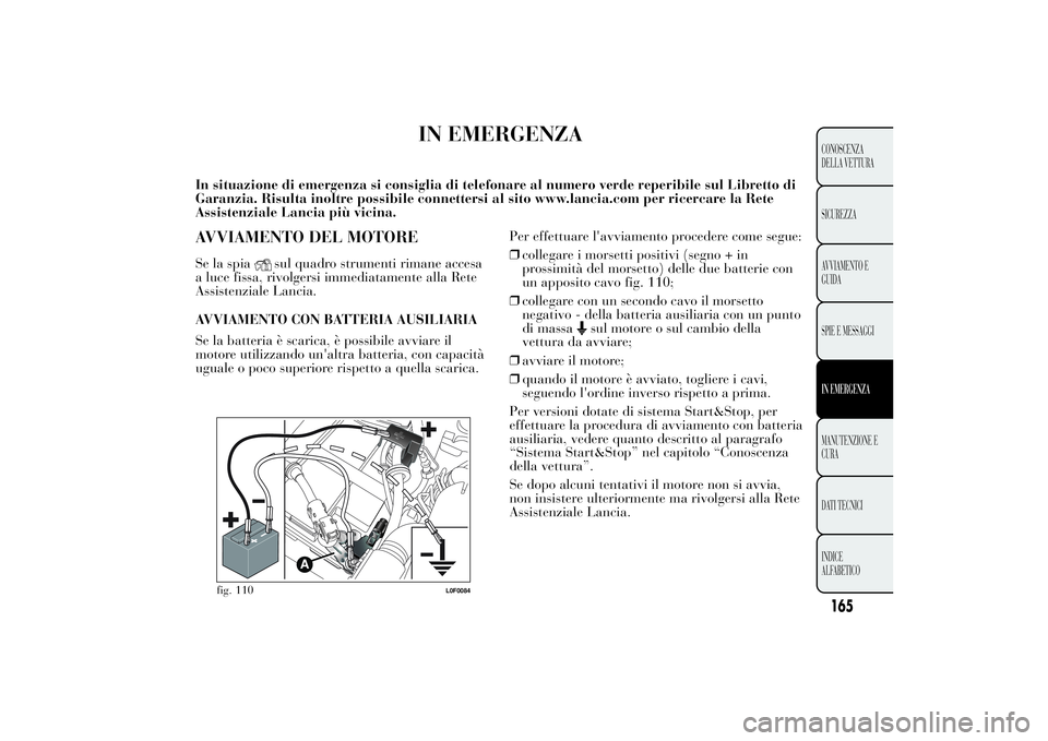 Lancia Ypsilon 2011 Libretto Uso Manutenzione (in Italian) IN EMERGENZA
In situazione di emergenza si consiglia di telefonare al numero verde reperibile sul Libretto di
Garanzia. Risulta inoltre possibile connettersi al sito www.lancia.com per ricercare la Re Lancia Ypsilon 2011 Libretto Uso Manutenzione (in Italian) IN EMERGENZA
In situazione di emergenza si consiglia di telefonare al numero verde reperibile sul Libretto di
Garanzia. Risulta inoltre possibile connettersi al sito www.lancia.com per ricercare la Re