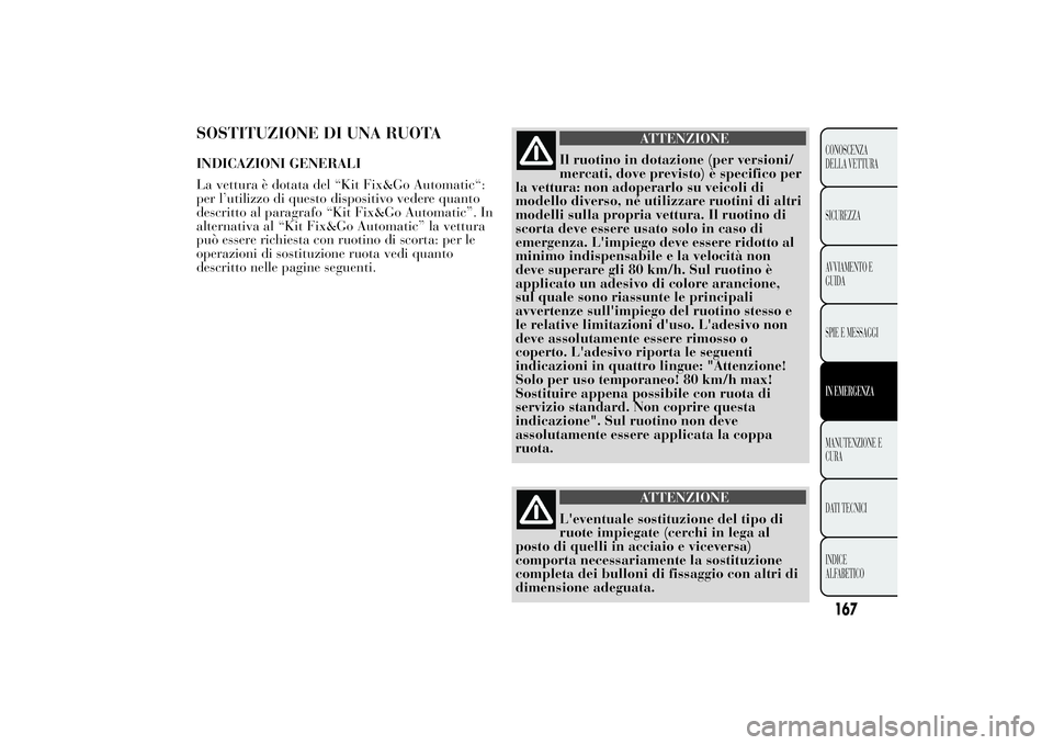 Lancia Ypsilon 2011 Libretto Uso Manutenzione (in Italian) SOSTITUZIONE DI UNA RUOTAINDICAZIONI GENERALI
La vettura è dotata del “Kit Fix&Go Automatic“:
per l’utilizzo di questo dispositivo vedere quanto
descritto al paragrafo “Kit Fix&Go Automatic Lancia Ypsilon 2011 Libretto Uso Manutenzione (in Italian) SOSTITUZIONE DI UNA RUOTAINDICAZIONI GENERALI
La vettura è dotata del “Kit Fix&Go Automatic“:
per l’utilizzo di questo dispositivo vedere quanto
descritto al paragrafo “Kit Fix&Go Automatic