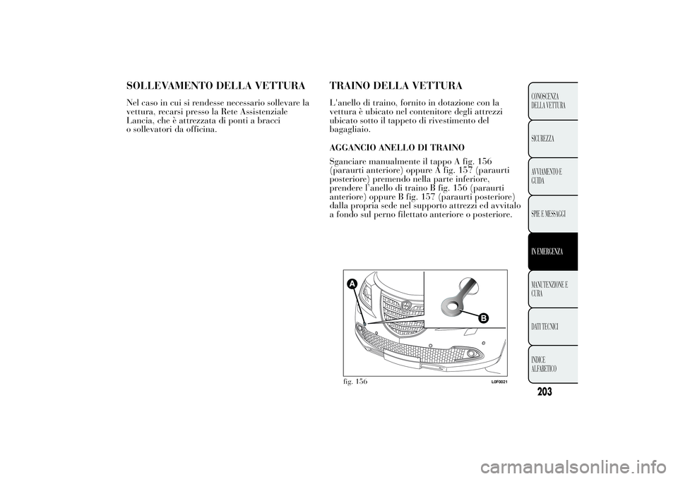 Lancia Ypsilon 2011 Libretto Uso Manutenzione (in Italian) SOLLEVAMENTO DELLA VETTURANel caso in cui si rendesse necessario sollevare la
vettura, recarsi presso la Rete Assistenziale
Lancia, che è attrezzata di ponti a bracci
o sollevatori da officina.
TRAIN Lancia Ypsilon 2011 Libretto Uso Manutenzione (in Italian) SOLLEVAMENTO DELLA VETTURANel caso in cui si rendesse necessario sollevare la
vettura, recarsi presso la Rete Assistenziale
Lancia, che è attrezzata di ponti a bracci
o sollevatori da officina.
TRAIN