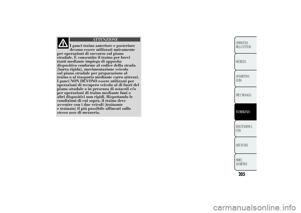 Lancia Ypsilon 2011 Libretto Uso Manutenzione (in Italian) ATTENZIONE
I ganci traino anteriore e posteriore
devono essere utilizzati
unicamente
per operazioni di soccorso sul piano
stradale. È consentito il traino per brevi
tratti mediante impiego di apposit Lancia Ypsilon 2011 Libretto Uso Manutenzione (in Italian) ATTENZIONE
I ganci traino anteriore e posteriore
devono essere utilizzati
unicamente
per operazioni di soccorso sul piano
stradale. È consentito il traino per brevi
tratti mediante impiego di apposit