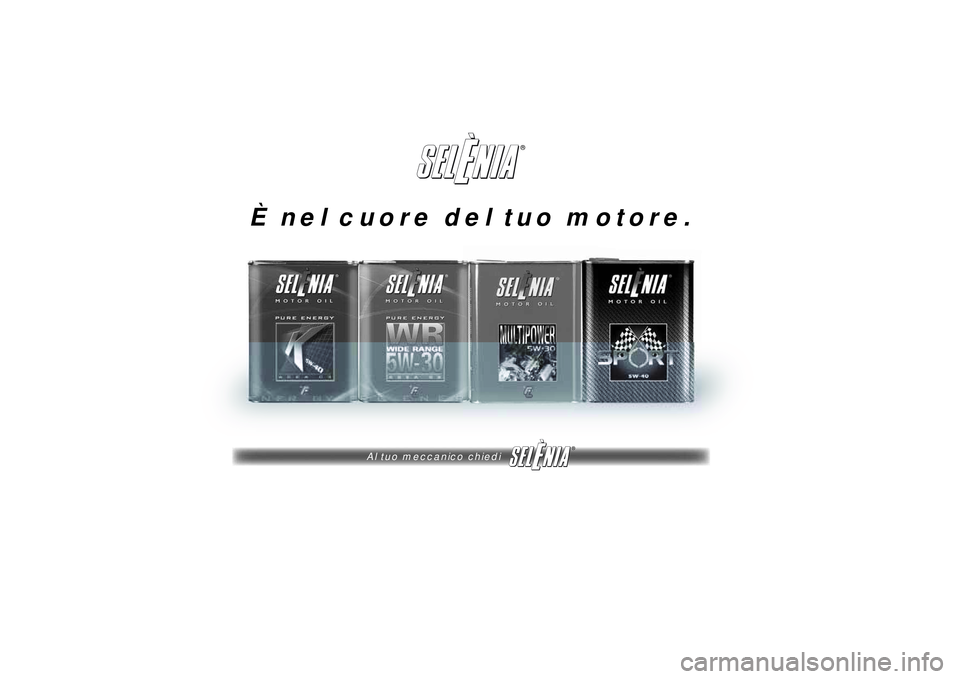 Lancia Ypsilon 2011 Libretto Uso Manutenzione (in Italian) ®
Al tuo meccanico chiedi
®
È nel cuore del tuo motore. Lancia Ypsilon 2011 Libretto Uso Manutenzione (in Italian) ®
Al tuo meccanico chiedi
®
È nel cuore del tuo motore.