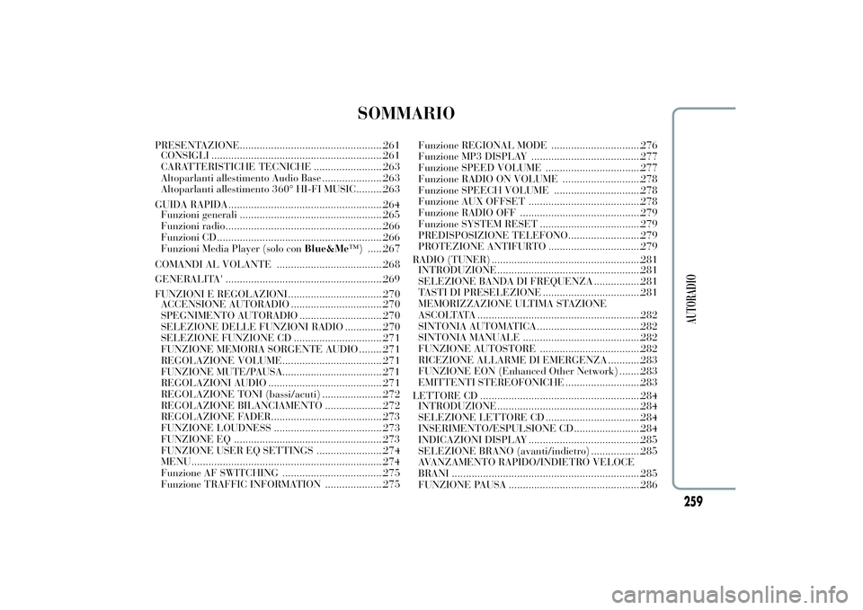 Lancia Ypsilon 2011  Libretto Uso Manutenzione (in Italian) SOMMARIO
PRESENTAZIONE...................................................261
CONSIGLI .............................................................261
CARATTERISTICHE TECNICHE ........................