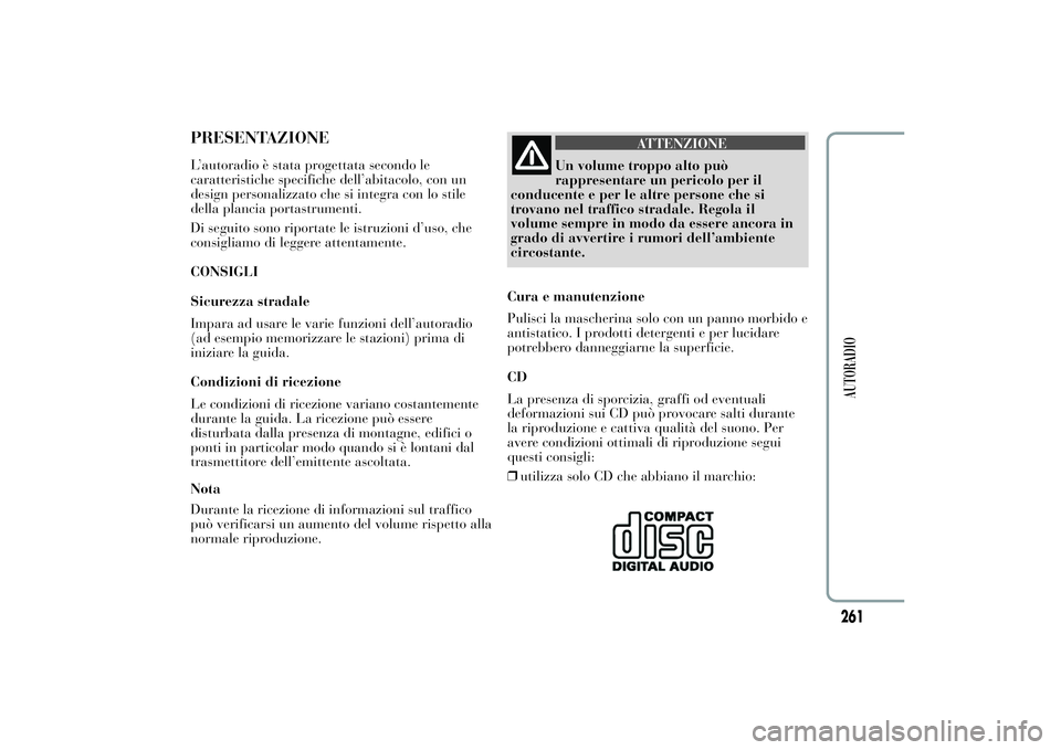 Lancia Ypsilon 2011 Libretto Uso Manutenzione (in Italian) PRESENTAZIONEL’autoradio è stata progettata secondo le
caratteristiche specifiche dell’abitacolo, con un
design personalizzato che si integra con lo stile
della plancia portastrumenti.
Di seguito Lancia Ypsilon 2011 Libretto Uso Manutenzione (in Italian) PRESENTAZIONEL’autoradio è stata progettata secondo le
caratteristiche specifiche dell’abitacolo, con un
design personalizzato che si integra con lo stile
della plancia portastrumenti.
Di seguito