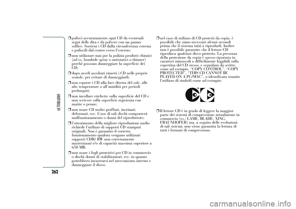 Lancia Ypsilon 2011 Libretto Uso Manutenzione (in Italian) ❒pulisci accuratamente ogni CD da eventuali
segni delle dita e da polvere con un panno
soffice. Sostieni i CD dalla circonferenza esterna
e puliscili dal centro verso l’esterno;
❒non utilizzare Lancia Ypsilon 2011 Libretto Uso Manutenzione (in Italian) ❒pulisci accuratamente ogni CD da eventuali
segni delle dita e da polvere con un panno
soffice. Sostieni i CD dalla circonferenza esterna
e puliscili dal centro verso l’esterno;
❒non utilizzare