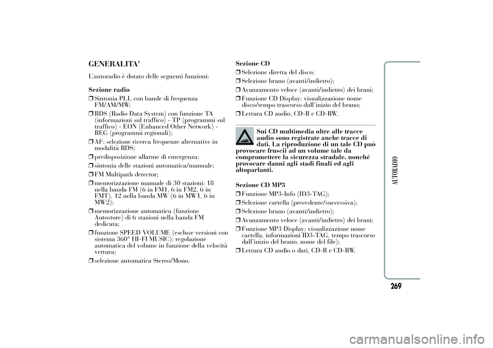 Lancia Ypsilon 2011 Libretto Uso Manutenzione (in Italian) GENERALITA'L’autoradio è dotato delle seguenti funzioni:
Sezione radio
❒Sintonia PLL con bande di frequenza
FM/AM/MW;
❒RDS (Radio Data System) con funzione TA
(informazioni sul traffico) - Lancia Ypsilon 2011 Libretto Uso Manutenzione (in Italian) GENERALITA'L’autoradio è dotato delle seguenti funzioni:
Sezione radio
❒Sintonia PLL con bande di frequenza
FM/AM/MW;
❒RDS (Radio Data System) con funzione TA
(informazioni sul traffico) -