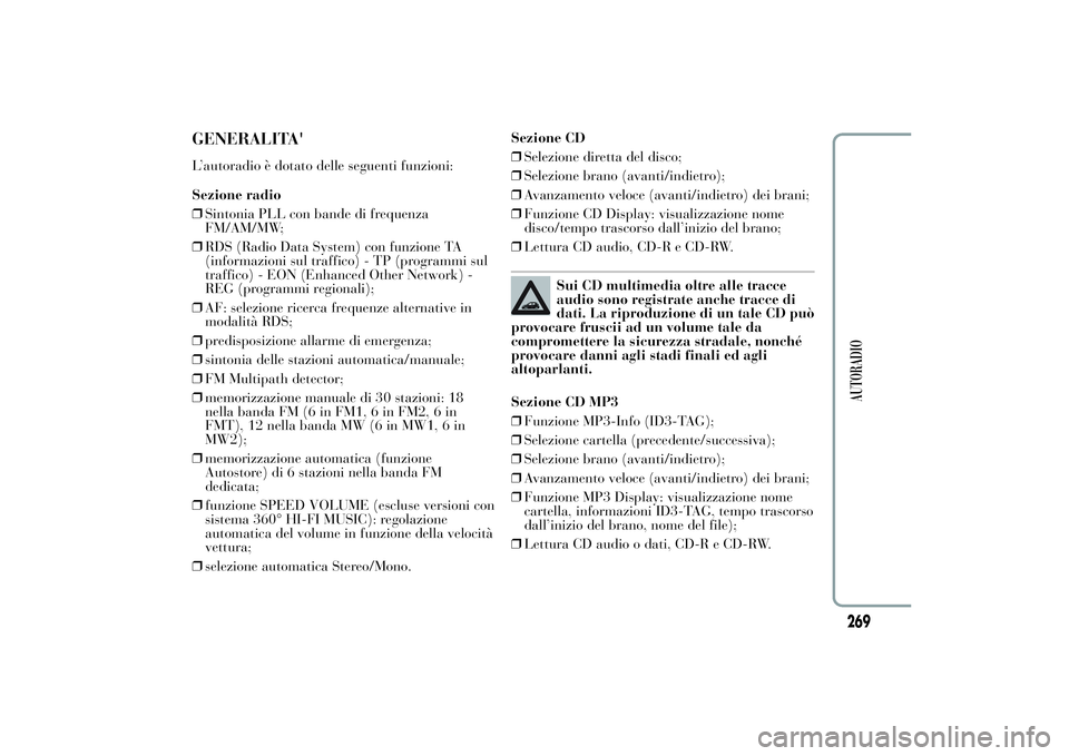 Lancia Ypsilon 2011  Libretto Uso Manutenzione (in Italian) GENERALITA'L’autoradio è dotato delle seguenti funzioni:
Sezione radio
❒Sintonia PLL con bande di frequenza
FM/AM/MW;
❒RDS (Radio Data System) con funzione TA
(informazioni sul traffico) - 