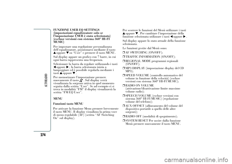 Lancia Ypsilon 2011 Libretto Uso Manutenzione (in Italian) FUNZIONE USER EQ SETTINGS
(impostazioni equalizzatore solo se
l’impostazione USER è stata selezionata)
(escluse versioni con sistema 360° HI-FI
MUSIC)
Per impostare una regolazione personalizzata
Lancia Ypsilon 2011 Libretto Uso Manutenzione (in Italian) FUNZIONE USER EQ SETTINGS
(impostazioni equalizzatore solo se
l’impostazione USER è stata selezionata)
(escluse versioni con sistema 360° HI-FI
MUSIC)
Per impostare una regolazione personalizzata