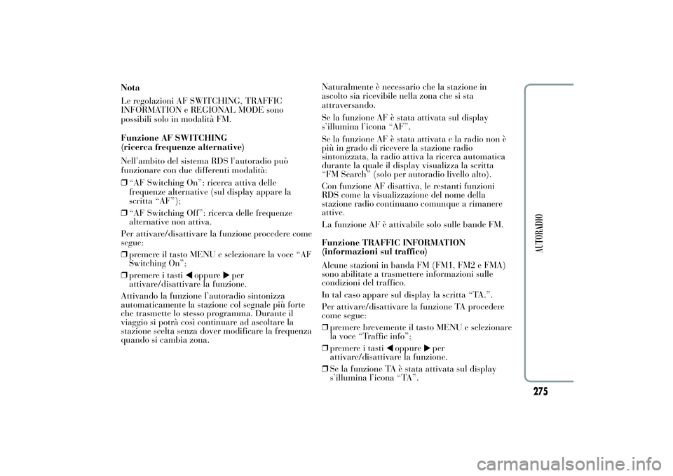 Lancia Ypsilon 2011 Libretto Uso Manutenzione (in Italian) Nota
Le regolazioni AF SWITCHING, TRAFFIC
INFORMATION e REGIONAL MODE sono
possibili solo in modalità FM.
Funzione AF SWITCHING
(ricerca frequenze alternative)
Nell’ambito del sistema RDS l’autor Lancia Ypsilon 2011 Libretto Uso Manutenzione (in Italian) Nota
Le regolazioni AF SWITCHING, TRAFFIC
INFORMATION e REGIONAL MODE sono
possibili solo in modalità FM.
Funzione AF SWITCHING
(ricerca frequenze alternative)
Nell’ambito del sistema RDS l’autor