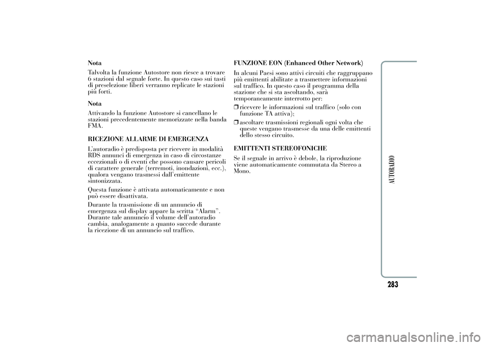 Lancia Ypsilon 2011 Libretto Uso Manutenzione (in Italian) Nota
Talvolta la funzione Autostore non riesce a trovare
6 stazioni dal segnale forte. In questo caso sui tasti
di preselezione liberi verranno replicate le stazioni
più forti.
Nota
Attivando la funz Lancia Ypsilon 2011 Libretto Uso Manutenzione (in Italian) Nota
Talvolta la funzione Autostore non riesce a trovare
6 stazioni dal segnale forte. In questo caso sui tasti
di preselezione liberi verranno replicate le stazioni
più forti.
Nota
Attivando la funz