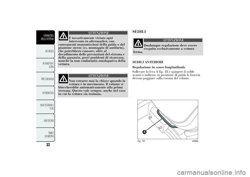 Lancia Ypsilon 2011 Libretto Uso Manutenzione (in Italian) ATTENZIONE
È tassativamente vietato ogni
intervento in aftermarket,
con
conseguenti manomissioni della guida o del
piantone sterzo (es. montaggio di antifurto),
che potrebbero causare, oltre al
decad Lancia Ypsilon 2011 Libretto Uso Manutenzione (in Italian) ATTENZIONE
È tassativamente vietato ogni
intervento in aftermarket,
con
conseguenti manomissioni della guida o del
piantone sterzo (es. montaggio di antifurto),
che potrebbero causare, oltre al
decad