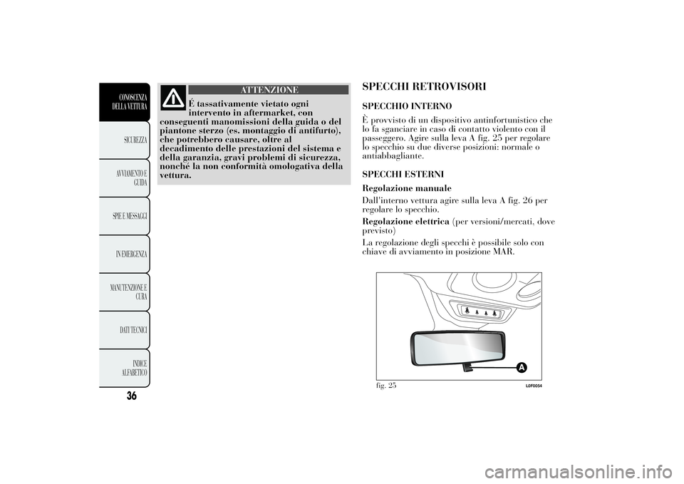 Lancia Ypsilon 2011 Libretto Uso Manutenzione (in Italian) ATTENZIONE
É tassativamente vietato ogni
intervento in aftermarket,
con
conseguenti manomissioni della guida o del
piantone sterzo (es. montaggio di antifurto),
che potrebbero causare, oltre al
decad Lancia Ypsilon 2011 Libretto Uso Manutenzione (in Italian) ATTENZIONE
É tassativamente vietato ogni
intervento in aftermarket,
con
conseguenti manomissioni della guida o del
piantone sterzo (es. montaggio di antifurto),
che potrebbero causare, oltre al
decad