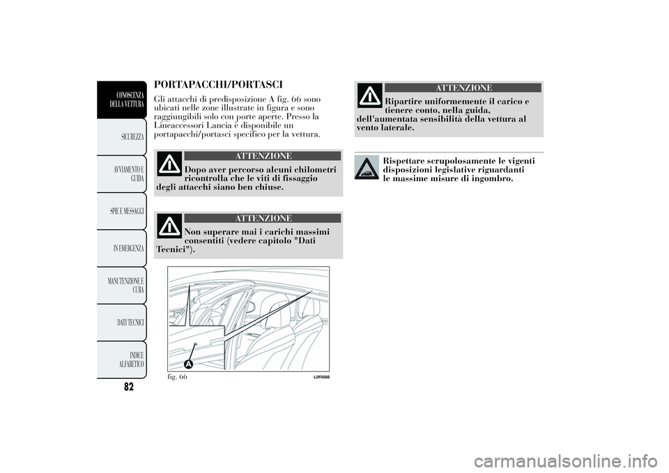 Lancia Ypsilon 2011 Libretto Uso Manutenzione (in Italian) PORTAPACCHI/PORTASCIGli attacchi di predisposizione A fig. 66 sono
ubicati nelle zone illustrate in figura e sono
raggiungibili solo con porte aperte. Presso la
Lineaccessori Lancia è disponibile un
Lancia Ypsilon 2011 Libretto Uso Manutenzione (in Italian) PORTAPACCHI/PORTASCIGli attacchi di predisposizione A fig. 66 sono
ubicati nelle zone illustrate in figura e sono
raggiungibili solo con porte aperte. Presso la
Lineaccessori Lancia è disponibile un