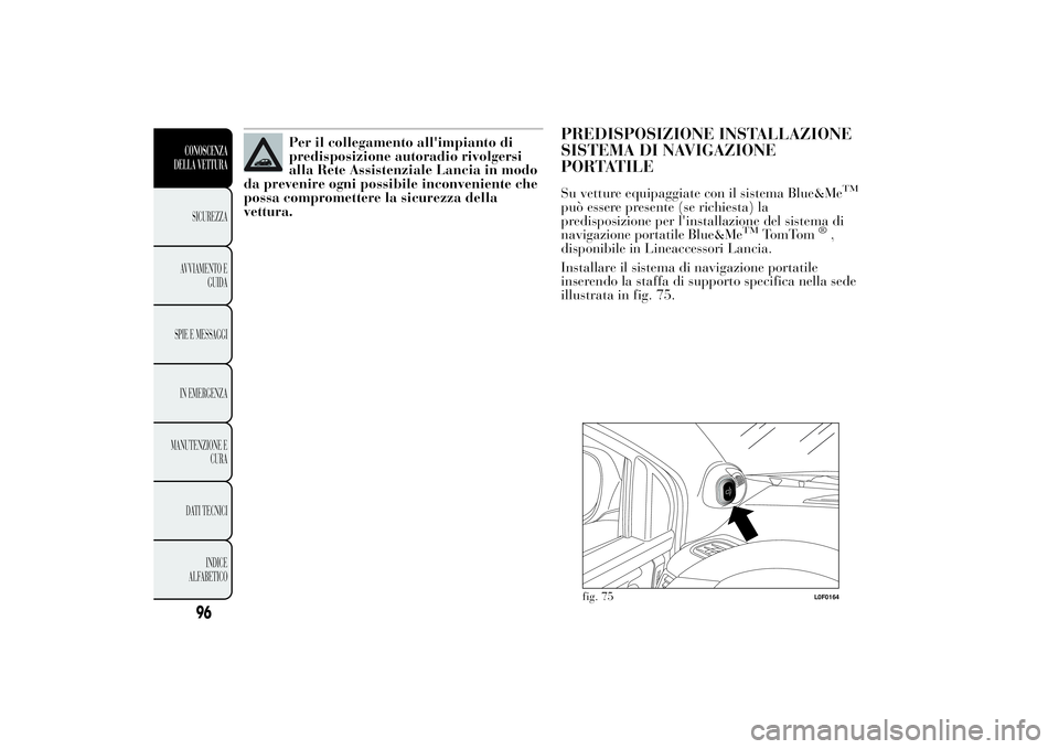 Lancia Ypsilon 2011 Libretto Uso Manutenzione (in Italian) Per il collegamento all'impianto di
predisposizione autoradio rivolgersi
alla Rete Assistenziale Lancia in modo
da prevenire ogni possibile inconveniente che
possa compromettere la sicurezza della Lancia Ypsilon 2011 Libretto Uso Manutenzione (in Italian) Per il collegamento all'impianto di
predisposizione autoradio rivolgersi
alla Rete Assistenziale Lancia in modo
da prevenire ogni possibile inconveniente che
possa compromettere la sicurezza della