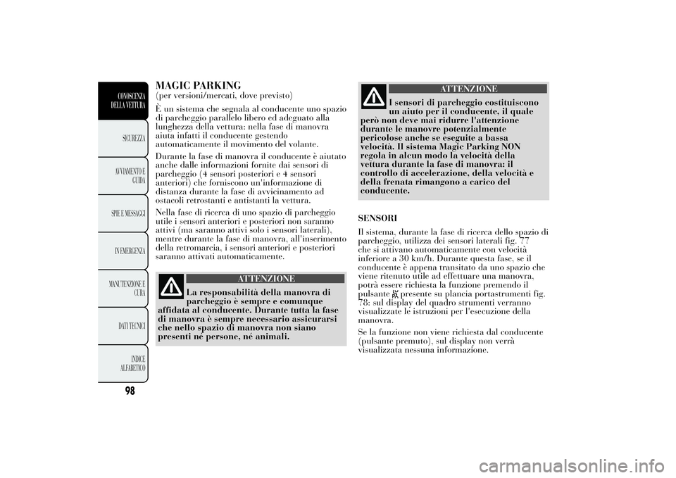 Lancia Ypsilon 2011 Libretto Uso Manutenzione (in Italian) MAGIC PARKING(per versioni/mercati, dove previsto)
È un sistema che segnala al conducente uno spazio
di parcheggio parallelo libero ed adeguato alla
lunghezza della vettura: nella fase di manovra
aiu Lancia Ypsilon 2011 Libretto Uso Manutenzione (in Italian) MAGIC PARKING(per versioni/mercati, dove previsto)
È un sistema che segnala al conducente uno spazio
di parcheggio parallelo libero ed adeguato alla
lunghezza della vettura: nella fase di manovra
aiu