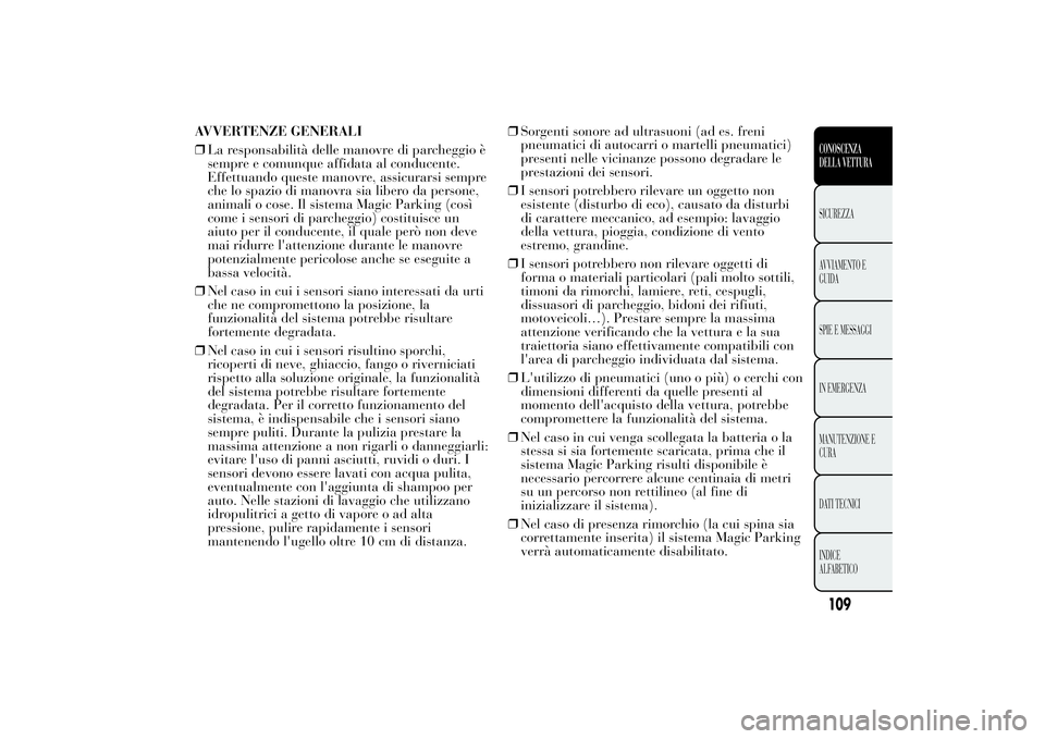 Lancia Ypsilon 2012 Libretto Uso Manutenzione (in Italian) AVVERTENZE GENERALI
❒La responsabilità delle manovre di parcheggio è
sempre e comunque affidata al conducente.
Effettuando queste manovre, assicurarsi sempre
che lo spazio di manovra sia libero da Lancia Ypsilon 2012 Libretto Uso Manutenzione (in Italian) AVVERTENZE GENERALI
❒La responsabilità delle manovre di parcheggio è
sempre e comunque affidata al conducente.
Effettuando queste manovre, assicurarsi sempre
che lo spazio di manovra sia libero da
